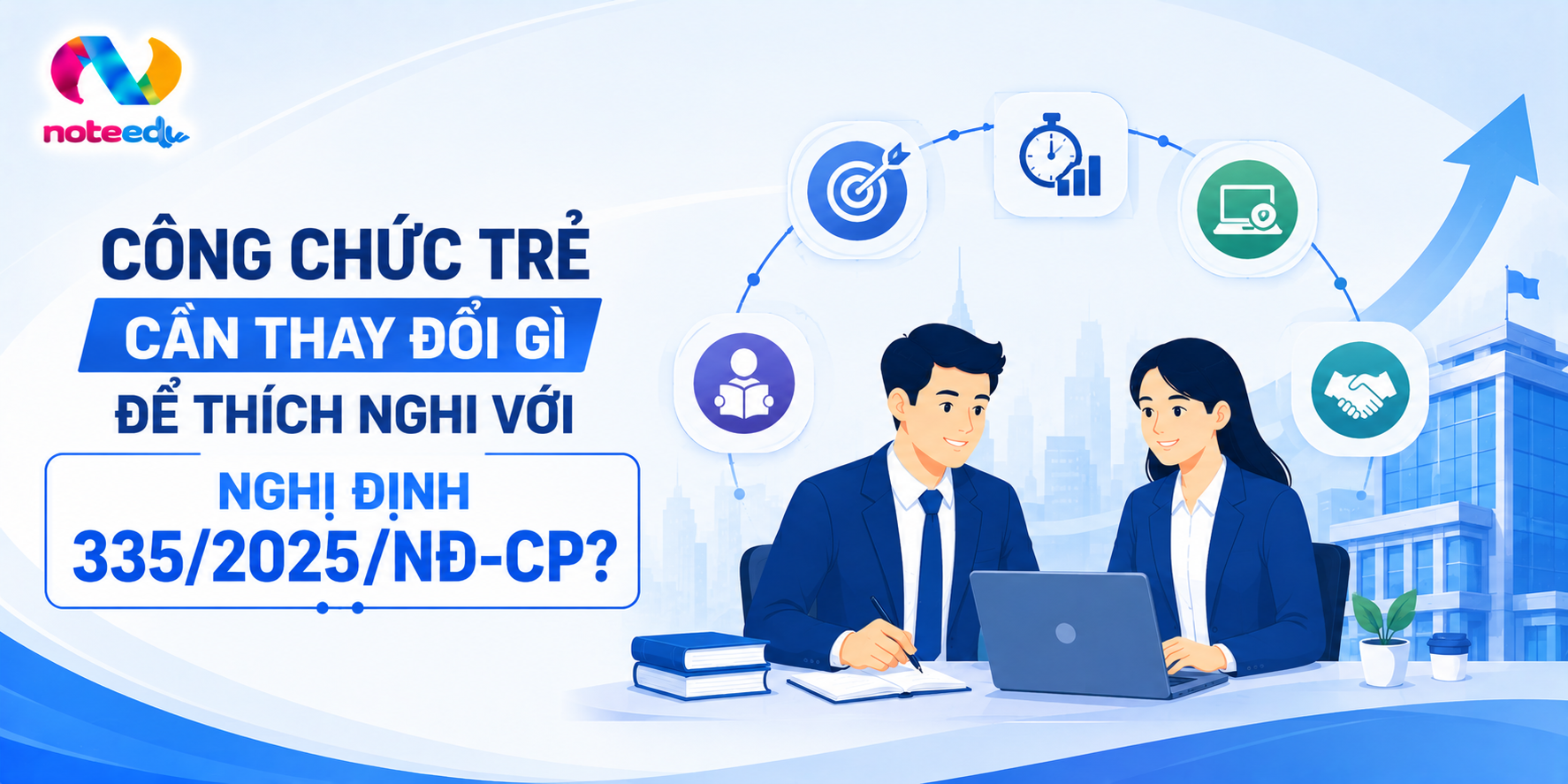 Công Chức Trẻ Cần Thay Đổi Gì Để Thích Nghi Với Nghị Định 335/2025/NĐ-CP? 1 Công Chức Trẻ Cần Thay Đổi Gì Để Thích Nghi Với Nghị Định 335/2025/NĐ-CP?
