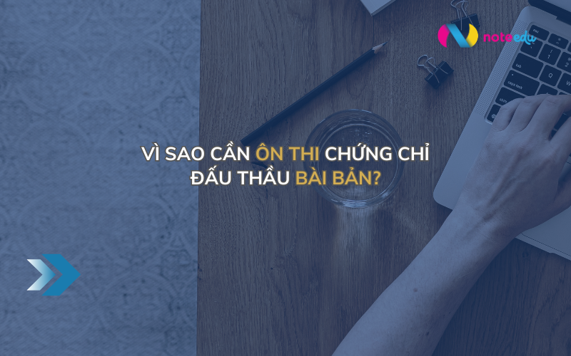 Ôn thi chứng chỉ đấu thầu: Lộ trình ôn tập hiệu quả, dễ hiểu và phù hợp cho người không có thời gian 1 khóa học đấu thầu online