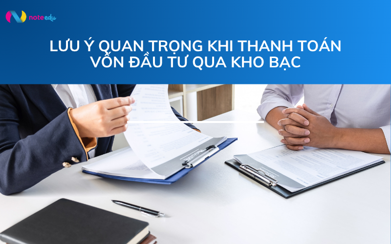 Thủ tục thanh toán vốn đầu tư qua Kho bạc Nhà nước: Hướng dẫn tổng quan và dễ hiểu cho cơ quan, đơn vị 2 lưu ý khi thanh toán vốn đầu tư