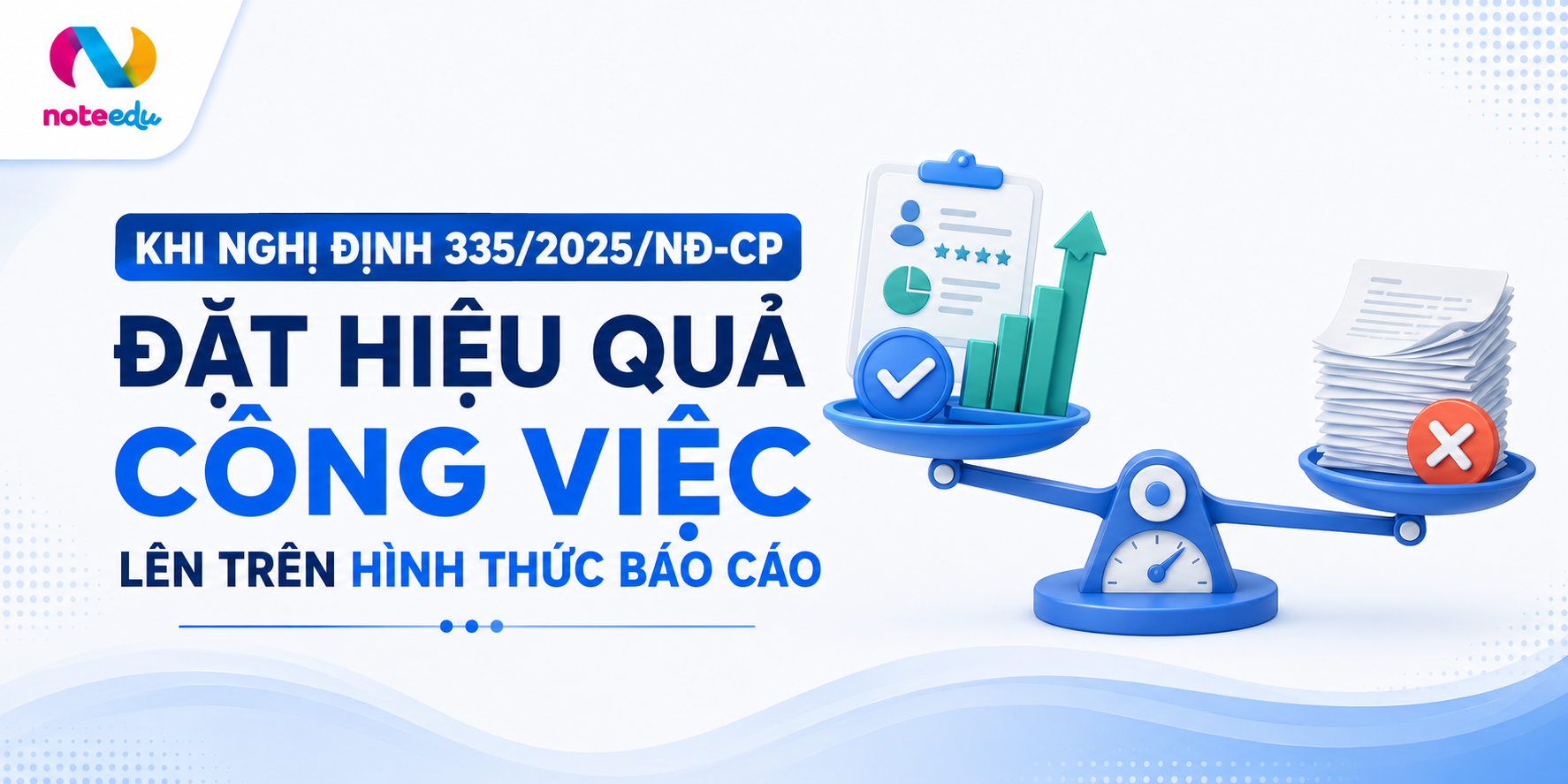 Khi Nghị định 335/2025/NĐ-CP đặt hiệu quả công việc lên trên hình thức báo cáo