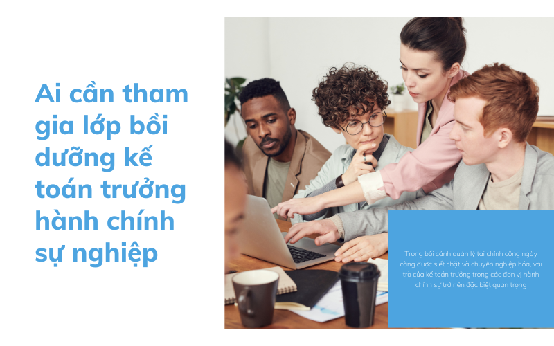 Lớp bồi dưỡng kế toán trưởng hành chính sự nghiệp: Nội dung, chứng chỉ & lộ trình học chuẩn 2025 2 lớp bồi dưỡng kế toán trưởng hành chính sự nghiệp
