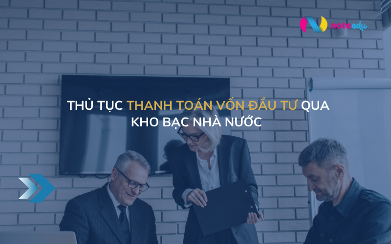 Thủ tục thanh toán vốn đầu tư qua Kho bạc Nhà nước: Hướng dẫn tổng quan và dễ hiểu cho cơ quan, đơn vị 1 Thủ tục thanh toán vốn đầu tư qua Kho bạc